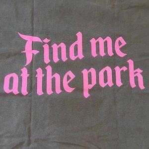FIND ME AT THE PARK TEE